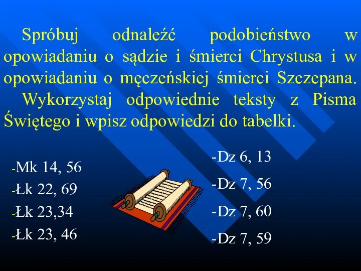 Spróbuj odnaleźć podobieństwo w opowiadaniu o sądzie i śmierci Chrystusa i w