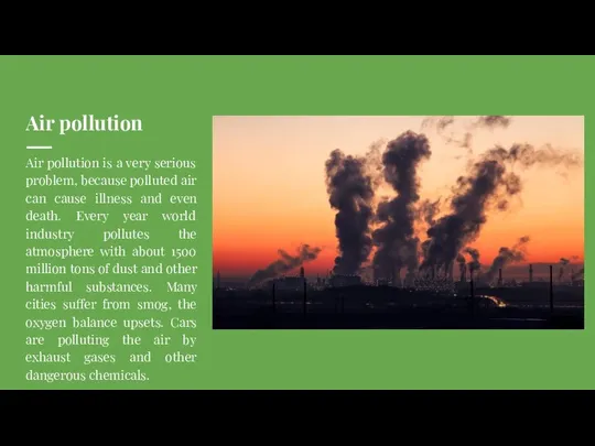 Air pollution Air pollution is a very serious problem, because polluted air