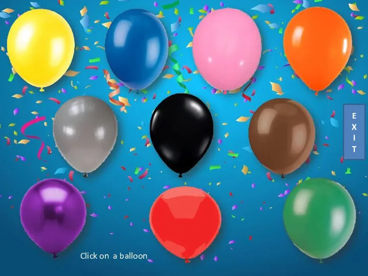 Click on a balloon E X I T