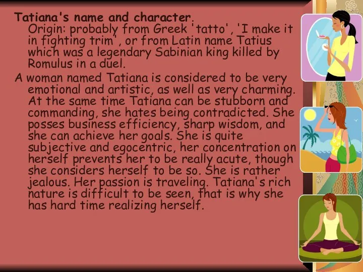 Tatiana's name and character. Origin: probably from Greek 'tatto', 'I make it