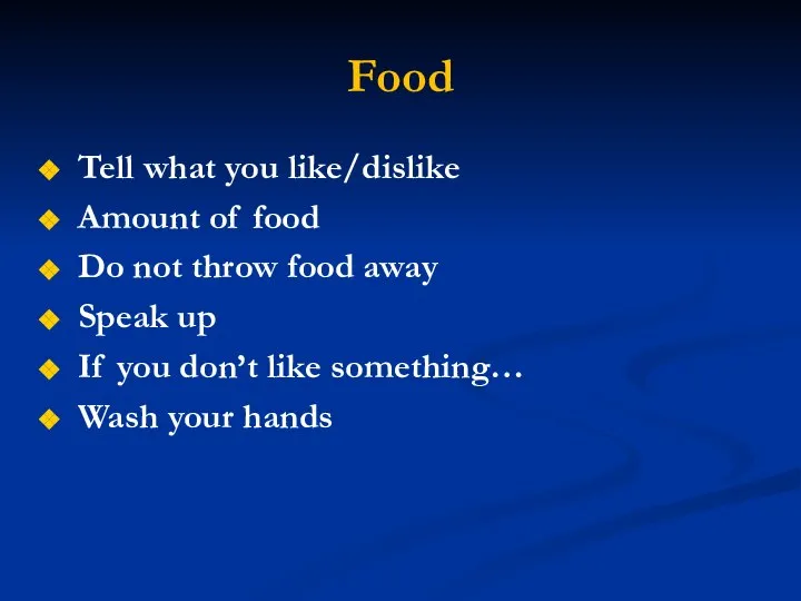 Food Tell what you like/dislike Amount of food Do not throw food