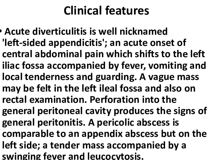 Clinical features Acute diverticulitis is well nicknamed 'left-sided appendicitis'; an acute onset