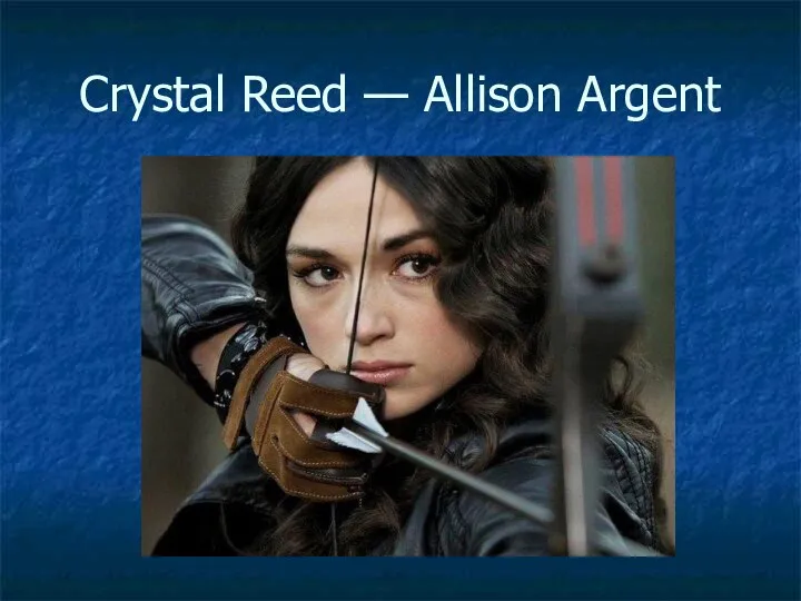Crystal Reed — Allison Argent