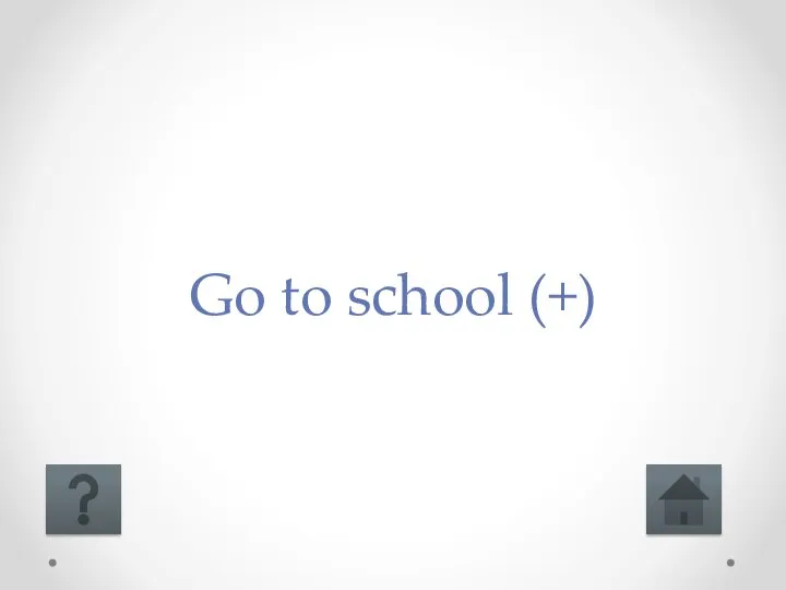 Go to school (+)