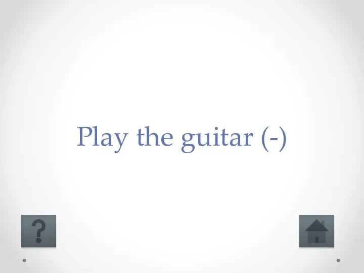 Play the guitar (-)