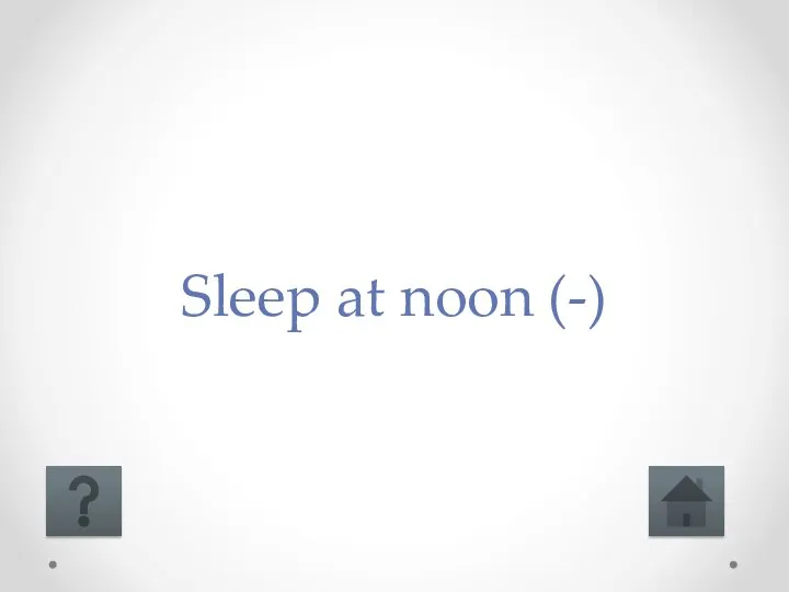 Sleep at noon (-)