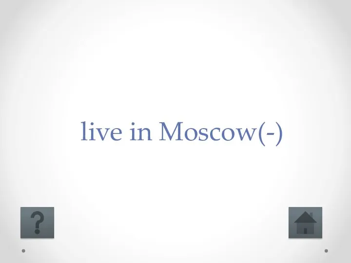 live in Moscow(-)