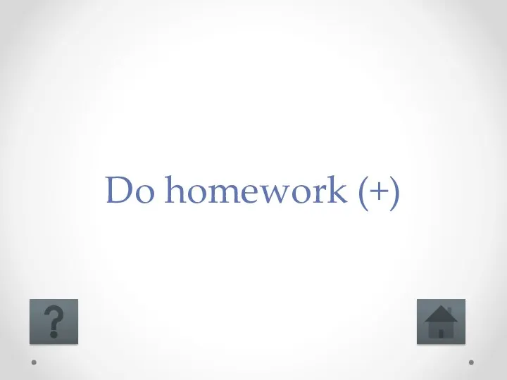 Do homework (+)