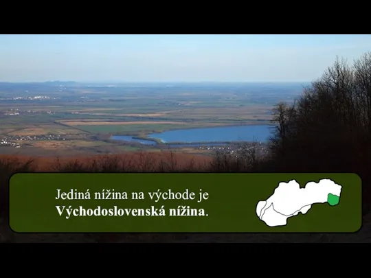 Jediná nížina na východe je Východoslovenská nížina.