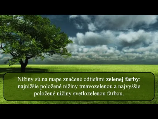 Nížiny sú na mape značené odtieňmi zelenej farby: najnižšie položené nížiny tmavozelenou