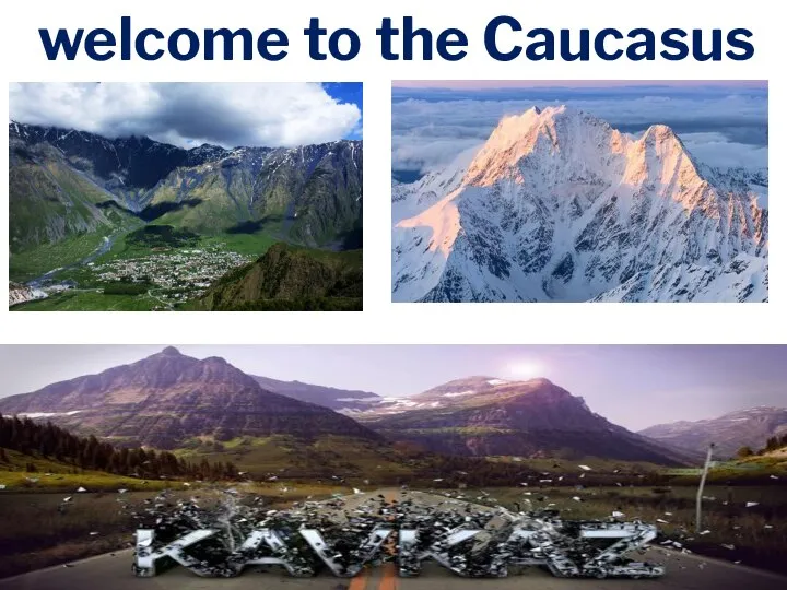 welcome to the Caucasus