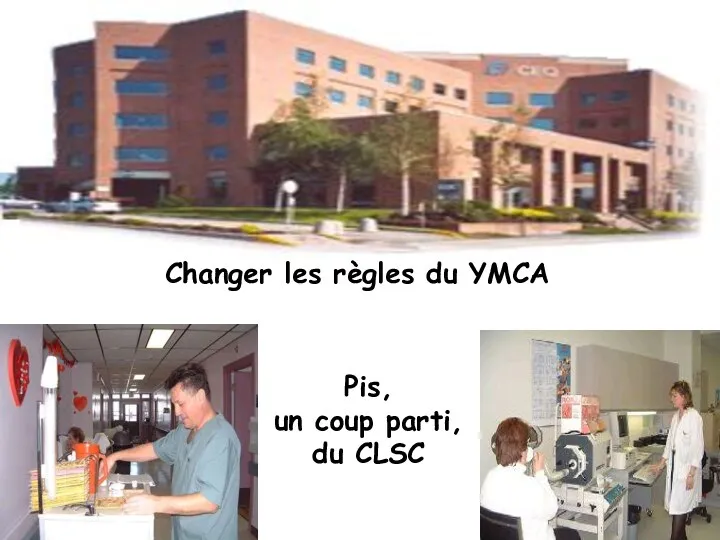 Changer les règles du YMCA Pis, un coup parti, du CLSC