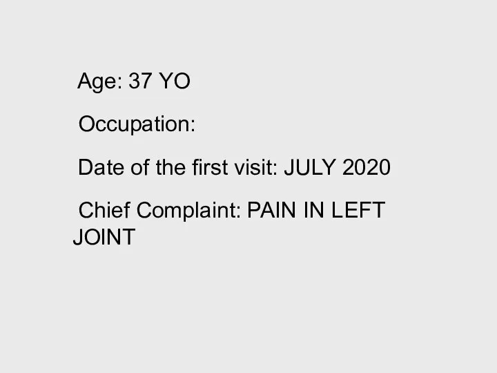 Age: 37 YO Occupation: Date of the first visit: JULY 2020 Chief