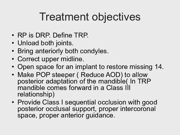 Treatment objectives RP is DRP. Define TRP. Unload both joints. Bring anteriorly