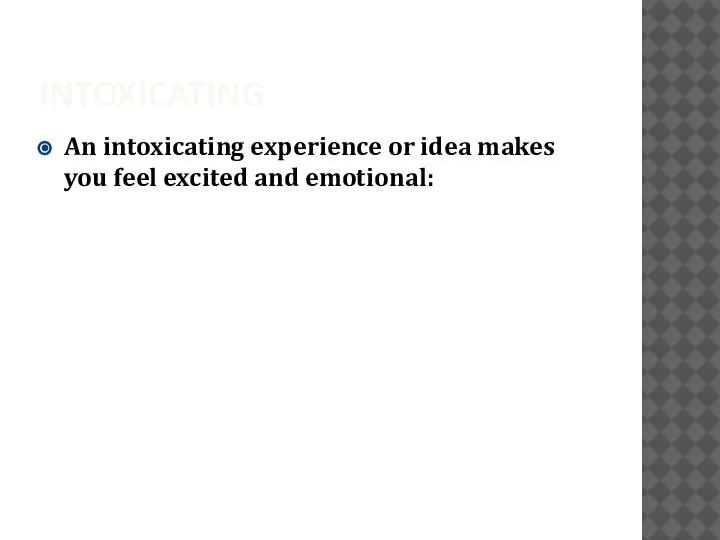 INTOXICATING An intoxicating experience or idea makes you feel excited and emotional: