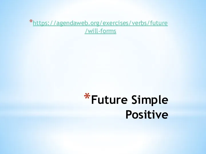 Future Simple Positive https://agendaweb.org/exercises/verbs/future/will-forms