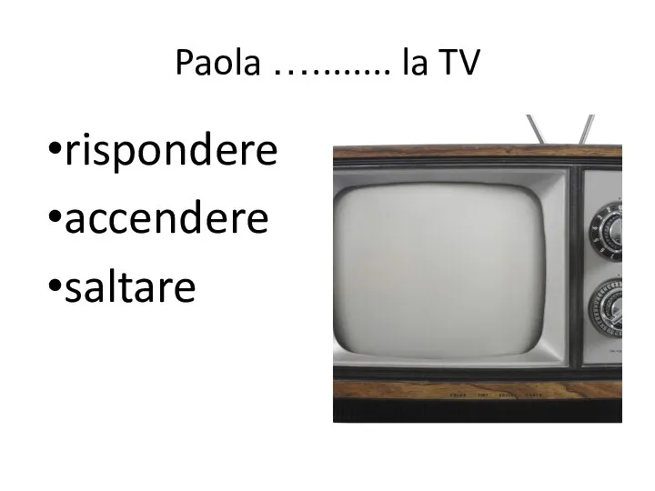 Paola …........ la TV rispondere accendere saltare