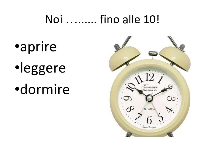 Noi …...... fino alle 10! aprire leggere dormire