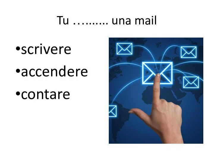 Tu …....... una mail scrivere accendere contare