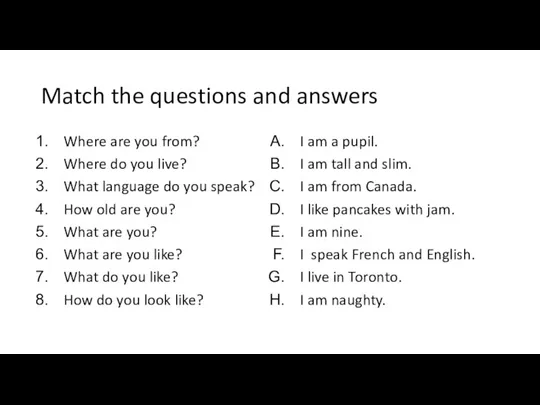 Match the questions and answers Where are you from? Where do you