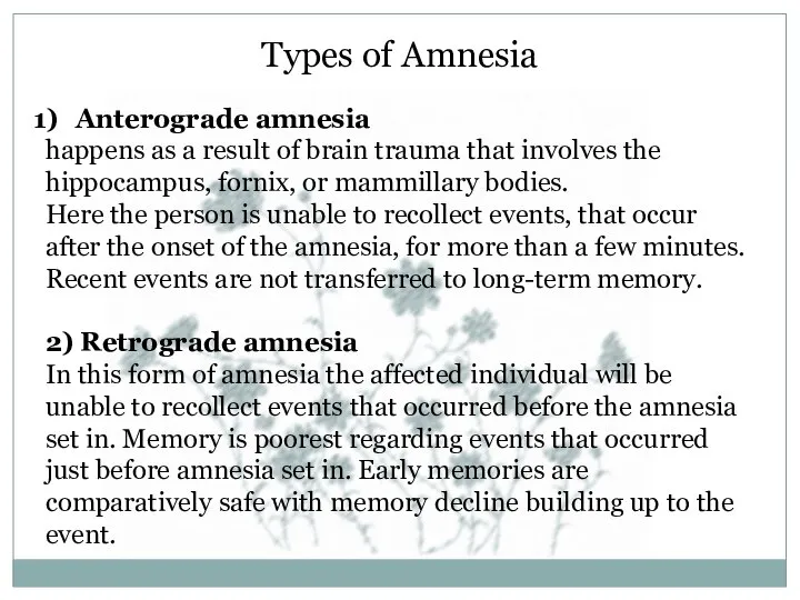 Types of Amnesia Anterograde amnesia happens as a result of brain trauma