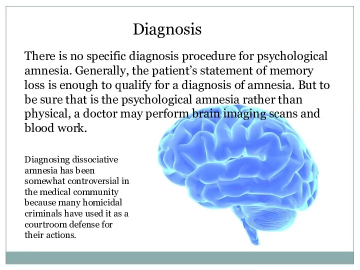 Diagnosis There is no specific diagnosis procedure for psychological amnesia. Generally, the