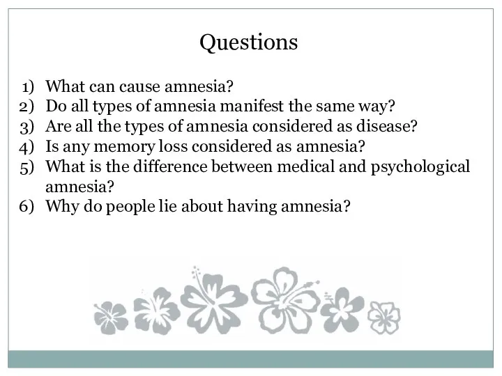 Questions What can cause amnesia? Do all types of amnesia manifest the