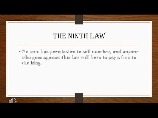 The Ninth Law No man has permission to sell another, and anyone