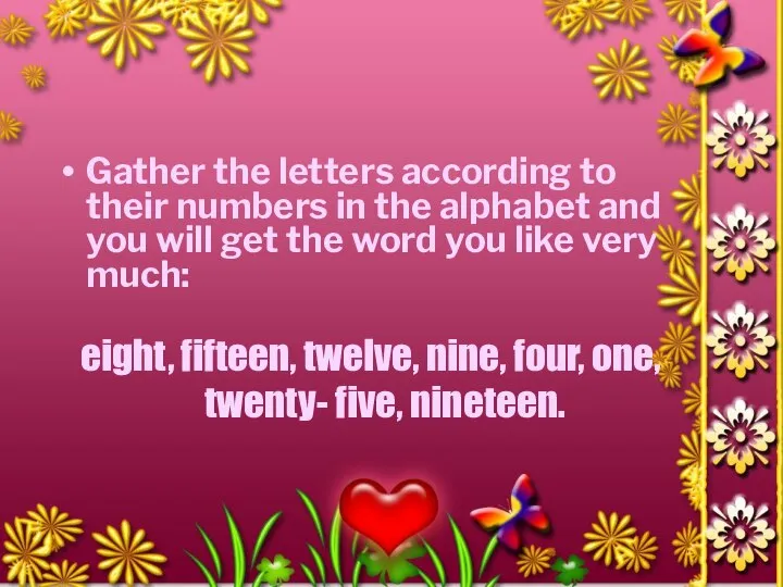 Gather the letters according to their numbers in the alphabet and you