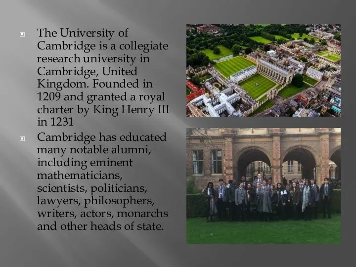 The University of Cambridge is a collegiate research university in Cambridge, United