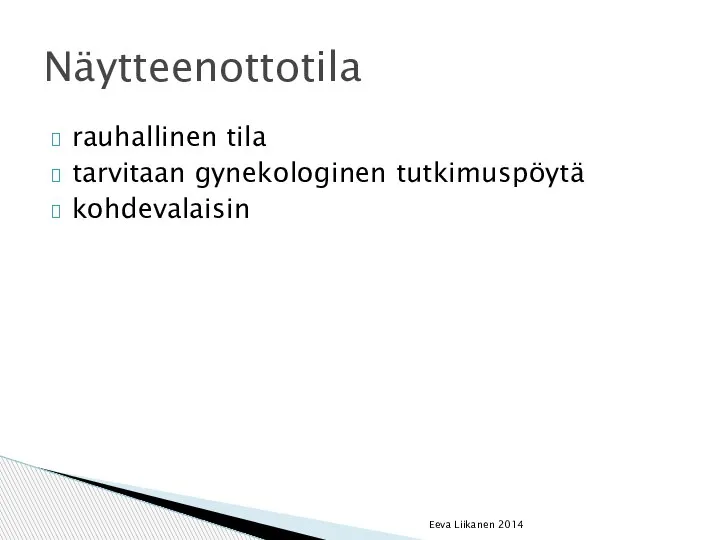 rauhallinen tila tarvitaan gynekologinen tutkimuspöytä kohdevalaisin Eeva Liikanen 2014 Näytteenottotila