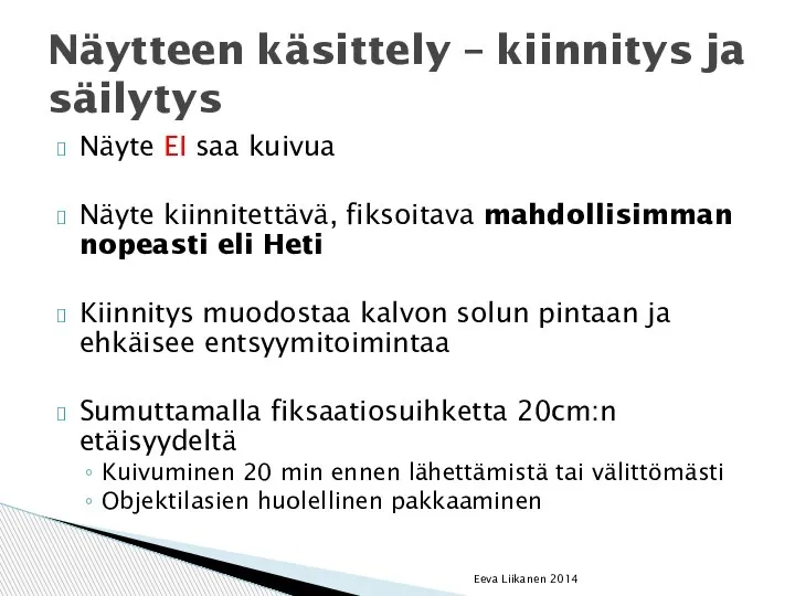 Näyte EI saa kuivua Näyte kiinnitettävä, fiksoitava mahdollisimman nopeasti eli Heti Kiinnitys