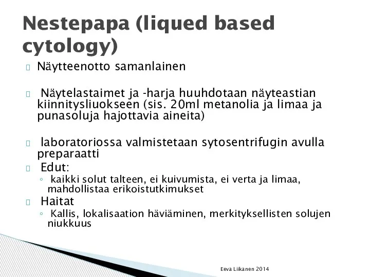 Näytteenotto samanlainen Näytelastaimet ja -harja huuhdotaan näyteastian kiinnitysliuokseen (sis. 20ml metanolia ja