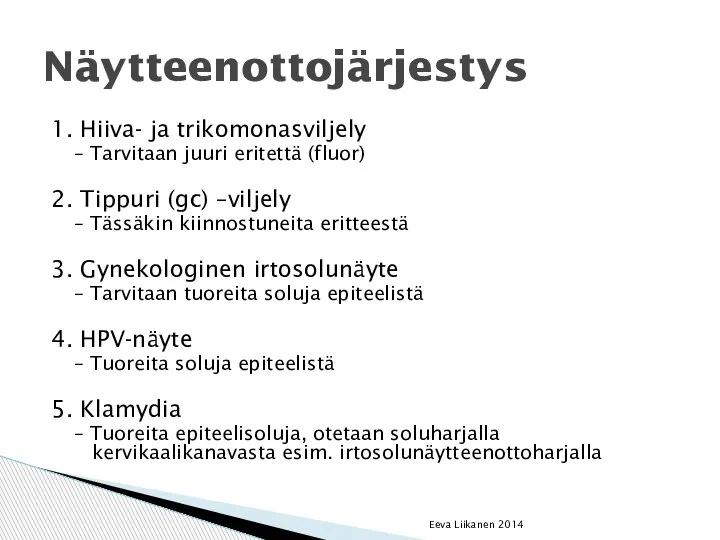 1. Hiiva- ja trikomonasviljely – Tarvitaan juuri eritettä (fluor) 2. Tippuri (gc)