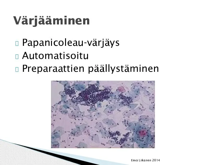 Papanicoleau-värjäys Automatisoitu Preparaattien päällystäminen Eeva Liikanen 2014 Värjääminen