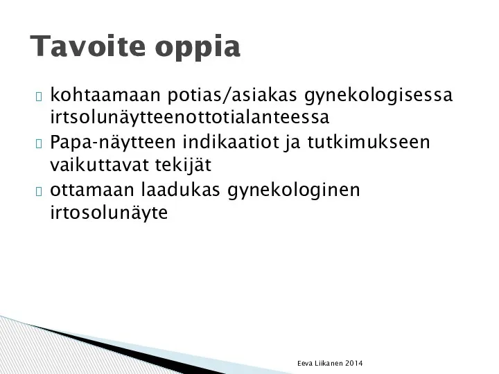 kohtaamaan potias/asiakas gynekologisessa irtsolunäytteenottotialanteessa Papa-näytteen indikaatiot ja tutkimukseen vaikuttavat tekijät ottamaan laadukas