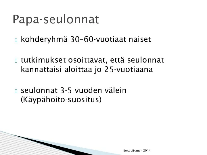 kohderyhmä 30–60-vuotiaat naiset tutkimukset osoittavat, että seulonnat kannattaisi aloittaa jo 25-vuotiaana seulonnat