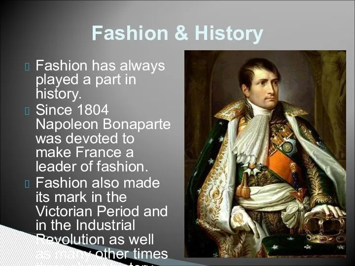 Fashion has always played a part in history. Since 1804 Napoleon Bonaparte