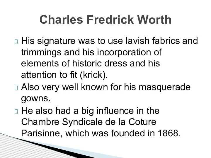 His signature was to use lavish fabrics and trimmings and his incorporation