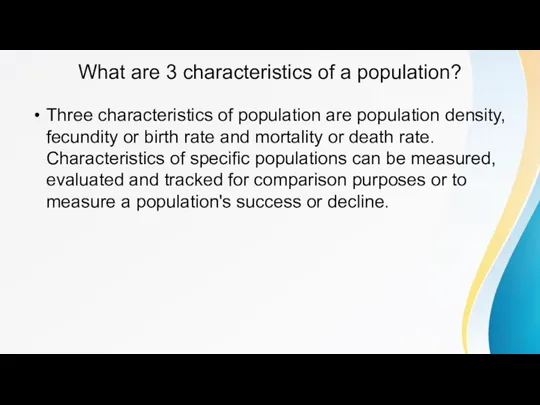 What are 3 characteristics of a population? Three characteristics of population are
