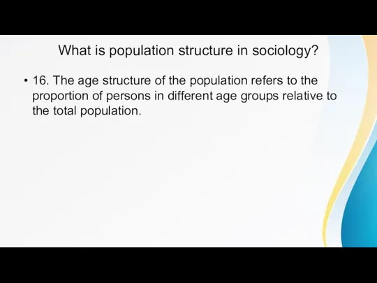 What is population structure in sociology? 16. The age structure of the