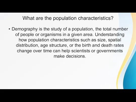 What are the population characteristics? Demography is the study of a population,