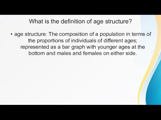 What is the definition of age structure? age structure: The composition of