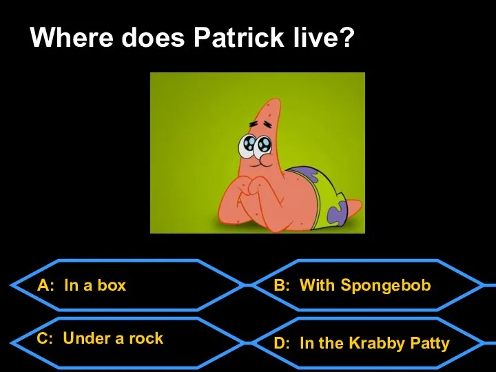 A: In a box C: Under a rock D: In the Krabby