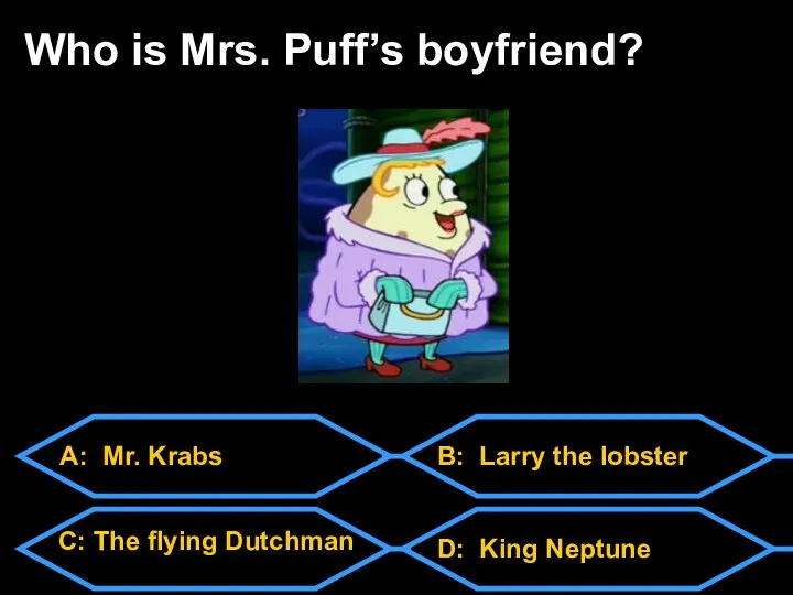 A: Mr. Krabs C: The flying Dutchman D: King Neptune B: Larry