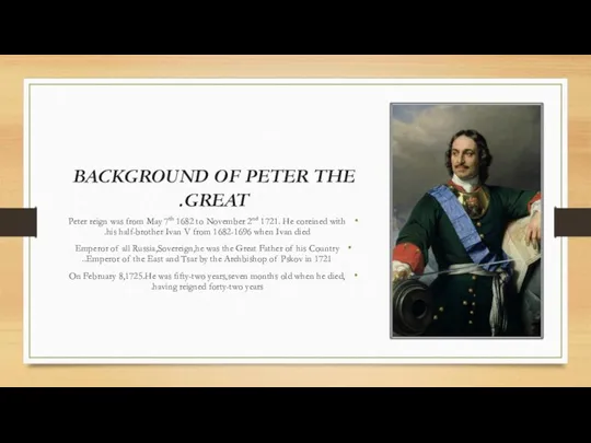 BACKGROUND OF PETER THE GREAT. Peter reign was from May 7th 1682