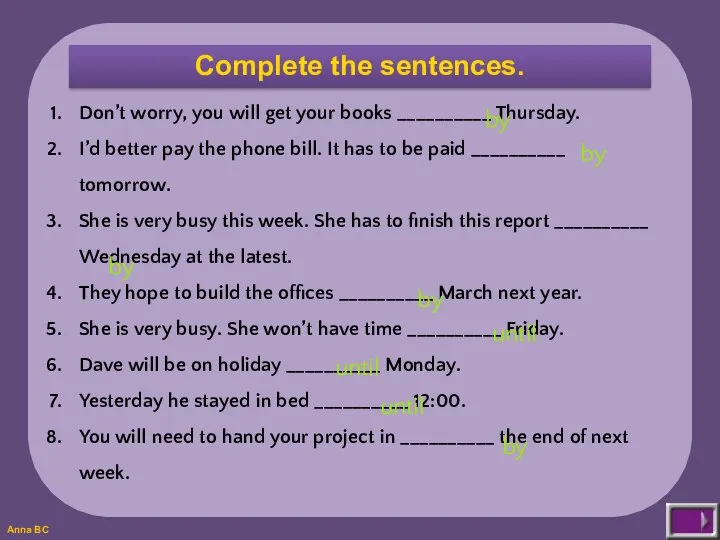 Complete the sentences. Don’t worry, you will get your books __________ Thursday.