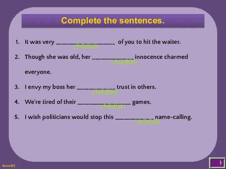 Complete the sentences. It was very ____________________ of you to hit the