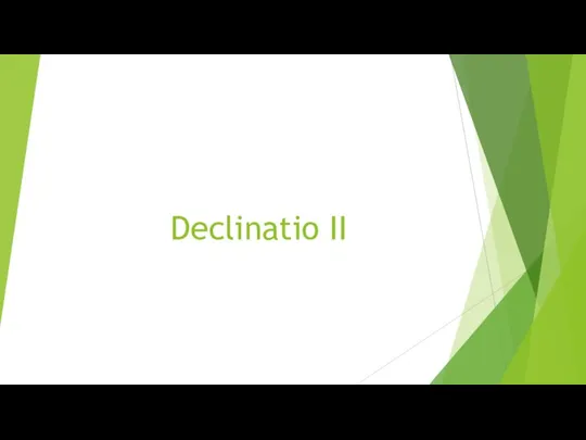 Declinatio II. Declinatio secunda The second declension