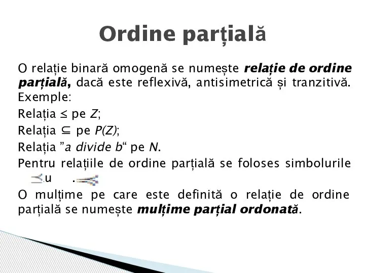 O relație binară omogenă se numește relație de ordine parțială, dacă este